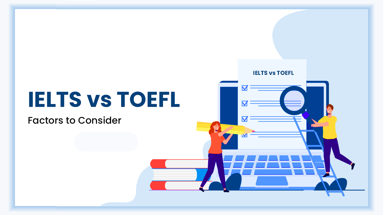 IELTS Vs TOEFL- Factors to Consider